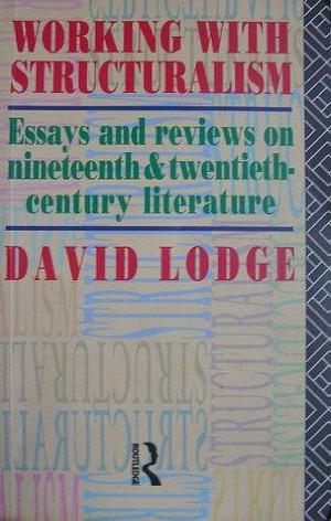 Working with Structuralism: Essays and Reviews on Nineteenth- and Twentieth-century Literature by David Lodge