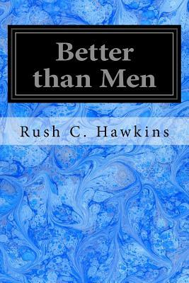 Better than Men by Rush C. Hawkins