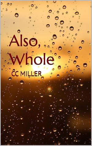 Also, Whole by C. C. Miller