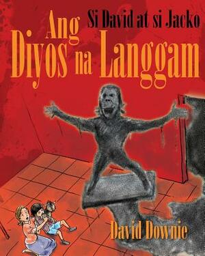 Si David at si Jacko: Ang Diyos na Langgam (Filipino Edition) by David Downie