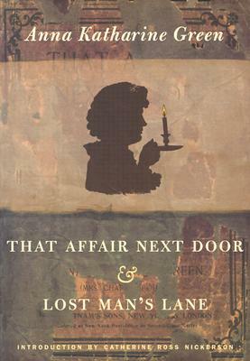 That Affair Next Door and Lost Man's Lane by Anna Katharine Green