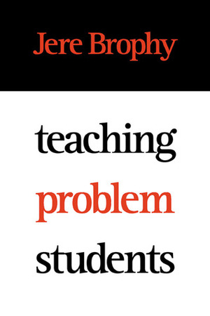 Teaching Problem Students by Jere Brophy