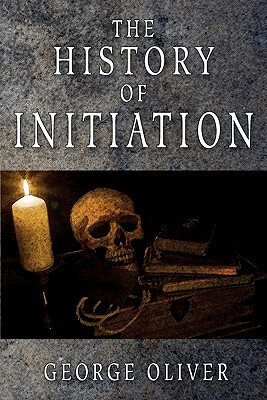 The History of Initiation by George Oliver