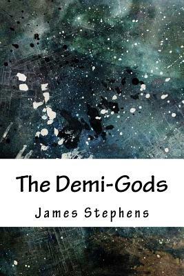 The Demi-Gods by James Stephens