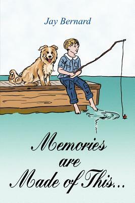 Memories are Made of This... by Jay Bernard