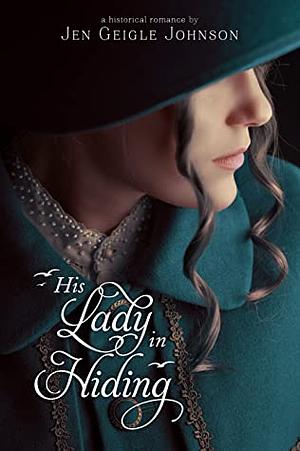 His Lady in Hiding by Jen Geigle Johnson