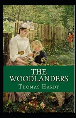 The Woodlanders Illustrated by Thomas Hardy