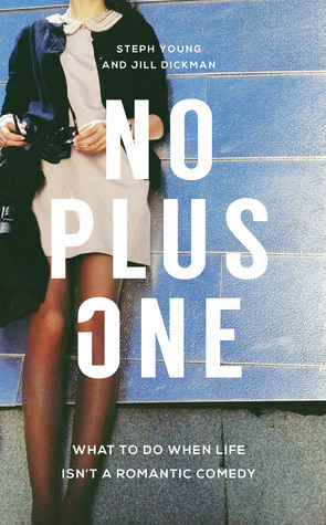 No Plus One: What to Do When Life Isn't a Romantic Comedy by Jill Dickman, Steph Young