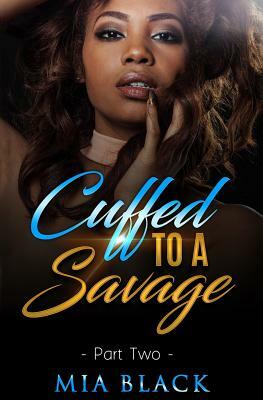 Cuffed To A Savage: Part 2 by Mia Black