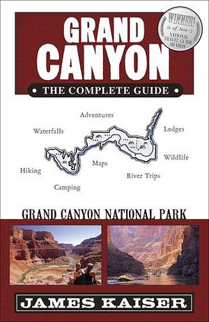 Grand Canyon: The Complete Guide by James Kaiser, James Kaiser