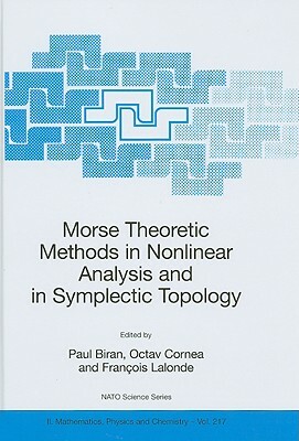 Morse Theoretic Methods in Nonlinear Analysis and in Symplectic Topology by 