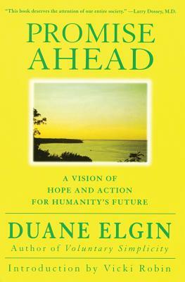 Promise Ahead: A Vision of Hope and Action for Humanity's Future by Duane Elgin