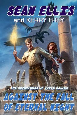 Against the Fall of Eternal Night: A Dodge Dalton Adventure by Sean Ellis, Kerry Frey