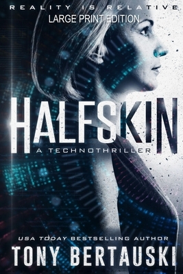 Halfskin (Large Print Edition): A Technothriller by Tony Bertauski