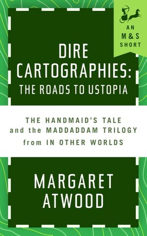 Dire Cartographies: The Roads to Ustopia and The Handmaid's Tale by Margaret Atwood