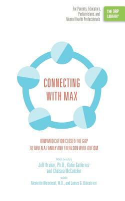 Connecting with Max: How Medication Closed the Gap Between a Family and Their Son with Autism (the Orp Library) by Chelsea McCutchin, Jeff Krukar, Katie Gutierrez