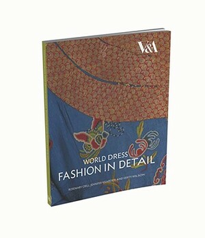 World Dress Fashion in Detail by Rosemary Crill, Verity Wilson, Jennifer Wearden