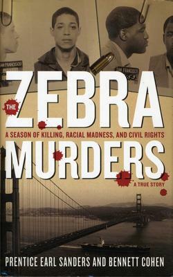 The Zebra Murders: A Season of Killing, Racial Madness and Civil Rights by Ben Cohen, Prentice Earl Sanders