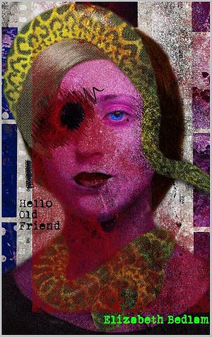 Hello Old Friend by Elizabeth Bedlam