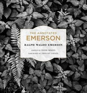 The Annotated Emerson by Ralph Waldo Emerson, Phillip Lopate, David Mikics