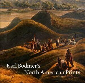 Karl Bodmer's North American Prints by Karl Bodmer