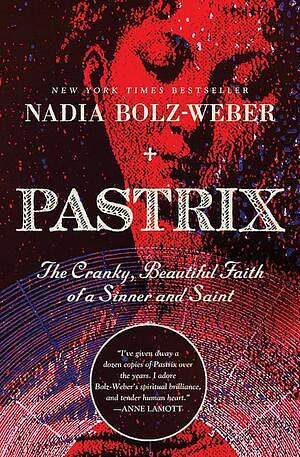 Pastrix: The Cranky, Beautiful Faith of a Sinner & Saint by Nadia Bolz-Weber