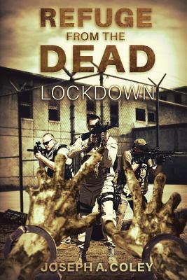 Refuge From The Dead: Lockdown by Joseph a. Coley