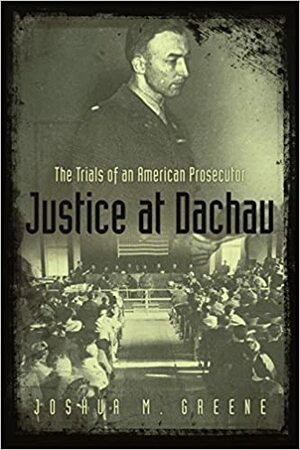 Sprawiedliwość w Dachau. Opowieść o procesach nazistów by Joshua M. Greene, Maciej Antosiewicz