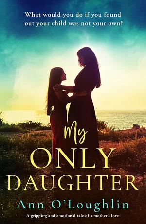 My Only Daughter by Ann O'Loughlin