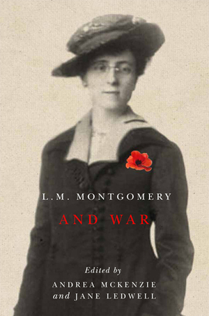 L.M. Montgomery and War by Jane Ledwell, Andrea McKenzie