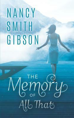 The Memory of All That by Nancy Smith Gibson