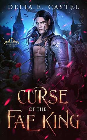 Curse of the Fae King by Delia E. Castel
