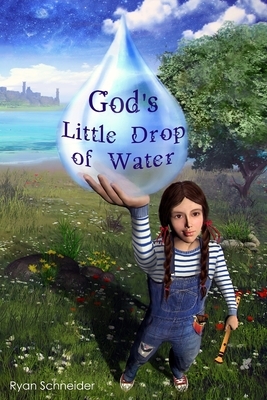 God's Little Drop of Water by Ryan Schneider