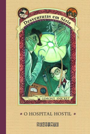 O Hospital Hostil by Lemony Snicket, Ricardo Gouveia, Brett Helquist