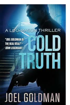 Cold Truth: Lou Mason Thriller Series by Joel Goldman