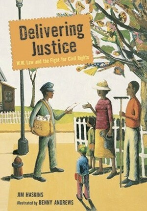 Delivering Justice: W.W. Law and the Fight for Civil Rights by Jim Haskins, Benny Andrews