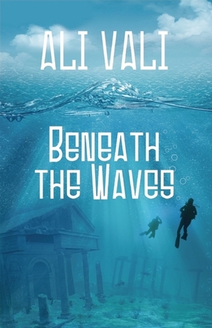 Beneath the Waves by Ali Vali