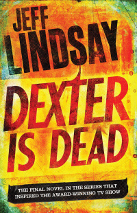 Dexter Is Dead by Jeff Lindsay