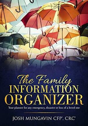 The Family Information Organizer: Your Planner or any Emergency, Disaster, or Loss of a Loved One by Jana Simons, Josh Mungavin, Natalie Painter