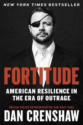 Fortitude: American Resilience in the Era of Outrage by Dan Crenshaw