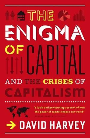 The Enigma of Capital: and the Crises of Capitalism by David Harvey