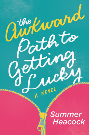 The Awkward Path to Getting Lucky: A Novel by Summer Heacock