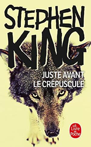 Juste avant le crépuscule by Stephen King