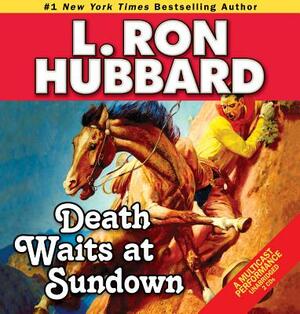 Death Waits at Sundown: A Wild West Showdown Between the Good, the Bad, and the Deadly by L. Ron Hubbard