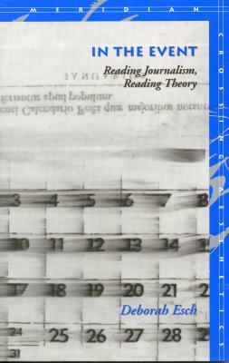 In the Event: Reading Journalism, Reading Theory by Deborah Esch