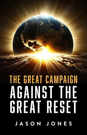 The Great Campaign: Against the Great Reset by Jason Jones