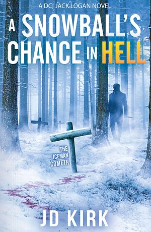 A Snowball's Chance in Hell by JD Kirk