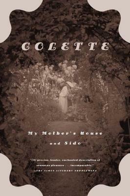 My Mother's House and Sido by Colette, Sidonie-Gabrielle Colette