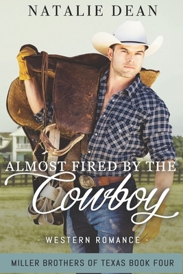 Almost Fired by the Cowboy: Western Romance by Natalie Dean