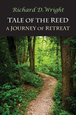 Tale of the Reed: A Journey of Retreat by Richard Wright